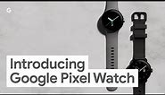 Introducing Google Pixel Watch