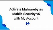 Activate Malwarebytes Mobile Security v5 with My Account