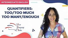 LESSON 7: QUANTIFIERS TOO/TOO MUCH-MANY/ENOUGH