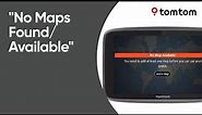 What to do if your device displays No Maps Found