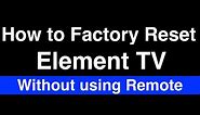 How to Factory Reset Element TV without Remote