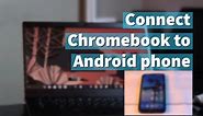 How to connect your Chromebook to your Android Phone