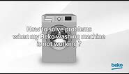 How to solve problems when my Beko washing machine is not working?| by Beko