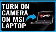 How To Turn On Camera On MSI Laptop (How To Set Up/Activate And Use Camera On MSI Laptop)
