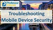 Troubleshooting Mobile Device Security - CompTIA A+ 220-1102 - 3.5