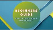 Beginners Guide To Watch Repair - Movement Cleaning