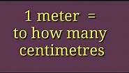 1 meter Equal to how many centimetres