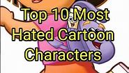 Top 10 Most hated cartoon characters