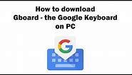 Gboard - the Google Keyboard on PC - Download for Windows 7, 8, 10 and Mac