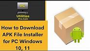How to Download APK File Installer for PC Windows 10, 11