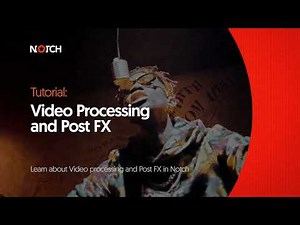 Notch Tutorial: Video Processing and Post FX