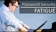 Password Security Fatigue