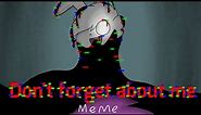 Don't forget about me meme// learn with pibby// lazy 😀🔫