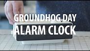Groundhog Day Alarm Clock