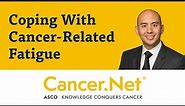 Coping With Cancer-Related Fatigue