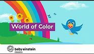 The World is full of Colors | What is your favorite color? | Baby Einstein | Toddlers Learning Show