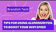 Tips For Using Aluminum Foil To Boost Your Wifi Speed