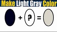 How To Make Light Gray Color What Color Mixing To Make Light Gray