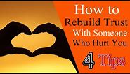 How to Rebuild Trust with Someone Who Hurt You | rebuilding trust in a relationship