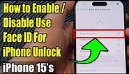 iPhone 15/15 Pro Max: How to Enable/Disable Use Face ID For iPhone Unlock