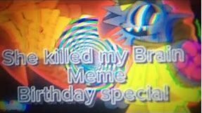 She killed my Brain meme//Birthday special/Lazzzzzzzyyyyyyy💀
