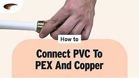 Connecting PVC to PEX and Copper