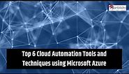 Top 6 Cloud Automation Tools and Techniques using Microsoft Azure