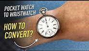 Pocket Watch to Wristwatch Conversion - the Easy Way