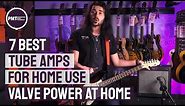 7 Best Tube Amps For Home Use - The valve amp sound at lower volumes Part 1