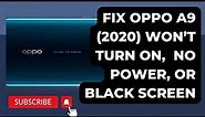 How to fix Oppo A9 2020 that won’t turn on No Power, screen is black