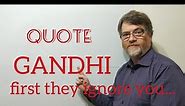 Tutor Nick P Quotes (40) Gandhi - First They Ignore You , Then They fight You ...