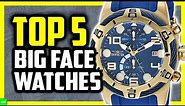 Best Big Face Watches For Men in 2020 (Top 5 Large Watches)