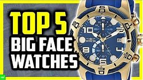 Best Big Face Watches For Men in 2020 (Top 5 Large Watches)