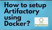 Setup Artifactory using Docker | How to install Artifactory using Docker | install JFrog Artifactory