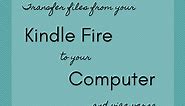 How to Transfer Files From Your Kindle Fire to Your Computer