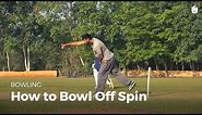How to Bowl an Off Spin | Cricket