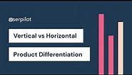 What is vertical vs horizontal product differentiation?