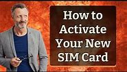 How to Activate Your New SIM Card