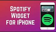 How to Get & Use Spotify Widget for iPhone