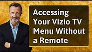 Accessing Your Vizio TV Menu Without a Remote