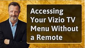 Accessing Your Vizio TV Menu Without a Remote
