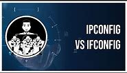 Ipconfig vs Ifconfig