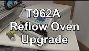 Upgrading My T962A Reflow Oven