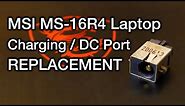 MSI MS-16R4 Laptop Charging / DC Port Replacement