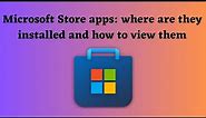Microsoft Store apps: where are they installed and how to view them (Windows 10 / 11)