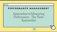 Performance Management - Approaches to Measuring Performance (The Three Approaches)