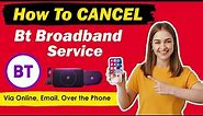 How To Cancel BT Broadband Service | how to cancel bt broadband online