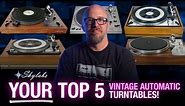 YOUR Top 5 Automatic Vintage Turntables
