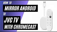 How To Mirror Android Phone to JVC TV Using a Chromecast
