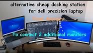 Alternative docking station for Dell Precision laptop from Amazon to connect additional 2 monitors.
